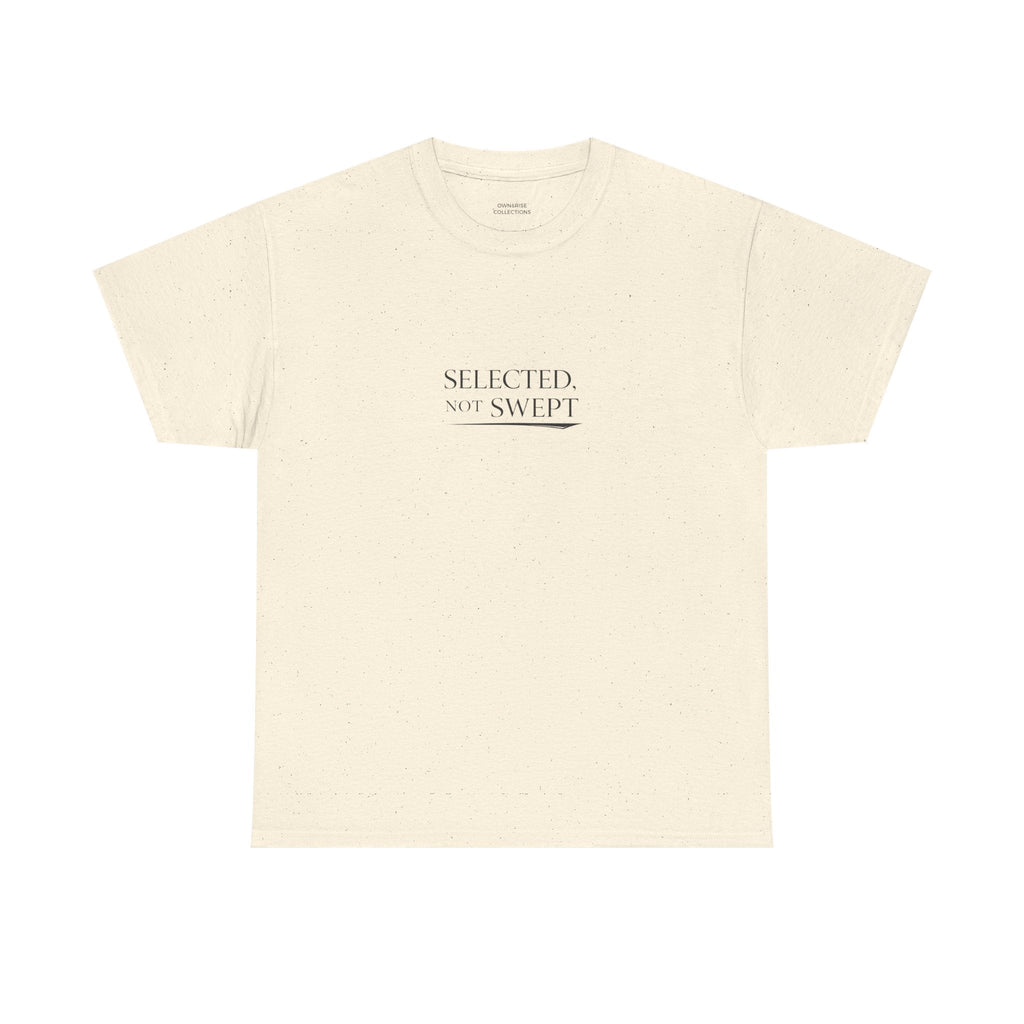 Selected, Not Swept T-Shirt — Minimalist Inspirational Graphic Tee