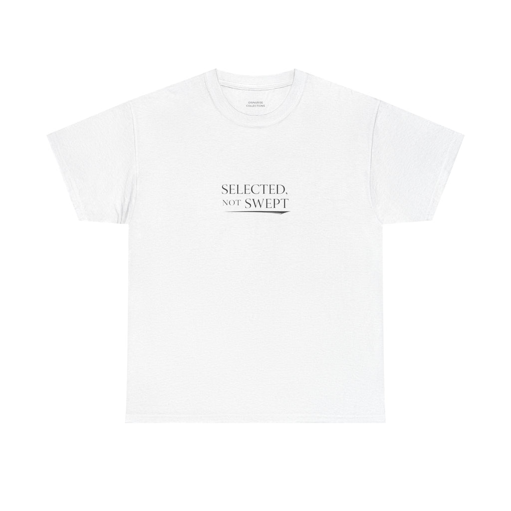 Selected, Not Swept T-Shirt — Minimalist Inspirational Graphic Tee