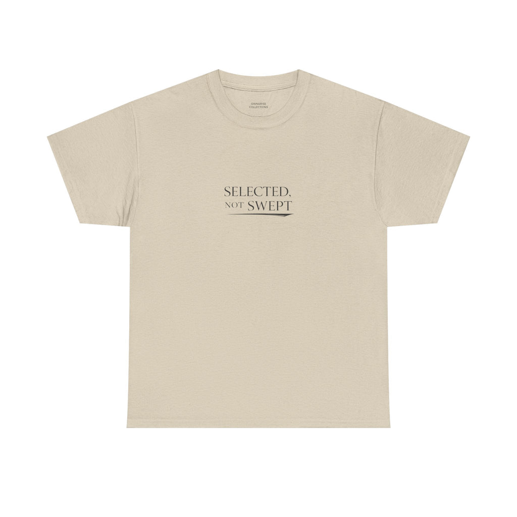 Selected, Not Swept T-Shirt — Minimalist Inspirational Graphic Tee