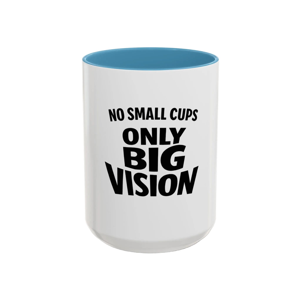 Only Big Vision Accent Coffee Mug — Motivational Coffee Cup (11/15oz)