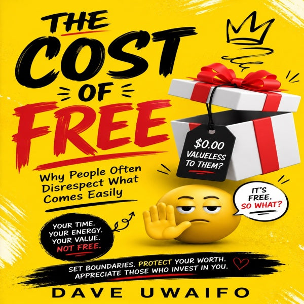 THE COST OF FREE - Why People Often Disrespect What Comes Easily original artwork