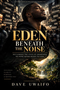 EDEN BENEATH THE NOISE - Reclaiming the State of Awareness We Were Never Meant to Lose original artwork