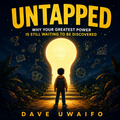 UNTAPPED - Why Your Greatest Power Is Still Waiting to Be Discovered original artwork